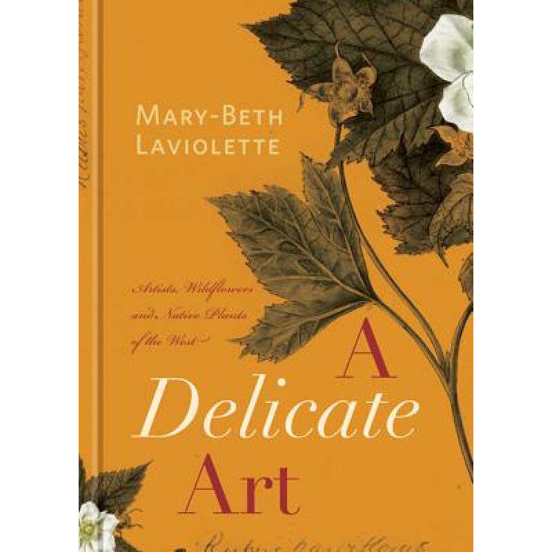 预订 delicate art: artists, wildflowers a. [9781927330050]