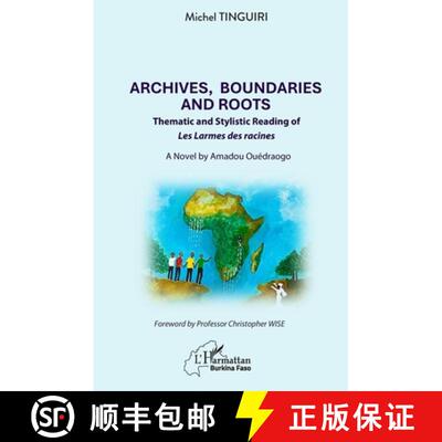 【3-4周达】Archives, Boundaries and Roots: Thematic and Stylistic Reading of Les Larmes des racines -... [9782336507613]