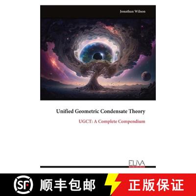 【3-4周达】Unified Geometric Condensate Theory: UGCT: A Complete Compendium [9789999319423]