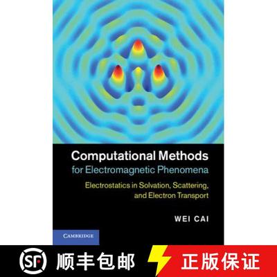 Computational Methods for Electromagnetic Phenomena: Electrostatics in Solvation, Scattering, and Ele... [9781107021051]
