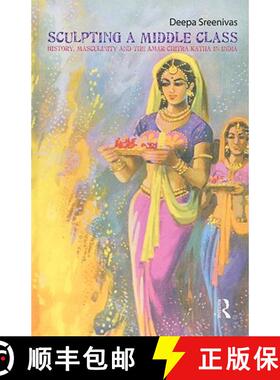 【3-4周达】Sculpting the Middle Class : History, Masculinity and the Amar Chitra Katha [9780415563109]