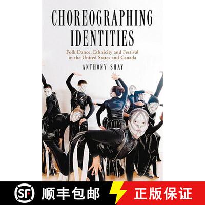 【3-4周达】Choreographing Identities : Folk Dance, Ethnicity and Festival in the United States and Ca... [9780786426003]