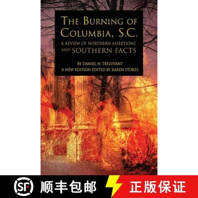 【3-4周达】The Burning of Columbia, S.C.: A Review of Northern Assertions and Southern Facts [9781947660762]