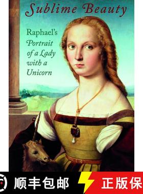 【3-4周达】Sublime Beauty: Raphael's Portrait of a Lady with a Unicorn: Raphael's Portrait of a Lady ... [9781907804731]