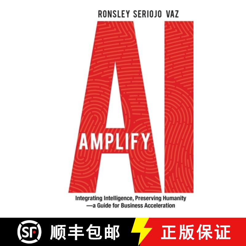 【4周达】Amplify AI: Integrating Intelligence, Preserving Humanity-a Guide for Business Acceleration [9781998756834]