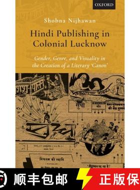 预订 Hindi Publishing in Colonial Lucknow: Gender, Genre, and Visuality in the Creation of a Literary... [9780199488391]