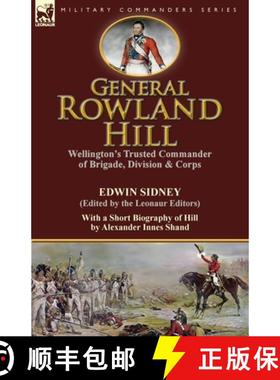 【3-4周达】General Rowland Hill: Wellington's Trusted Commander of Brigade, Division & Corps by Edwin... [9781782823926]