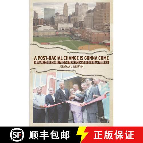 【3-4周达】A Post-Racial Change Is Gonna Come : Newark, Cory Booker, and the Transformation of Urban ... [9781349447336]