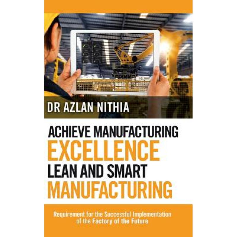 【4周达】Achieve Manufacturing Excellence Lean and Smart Manufacturing: Requirement for the Successfu... [9781543751772] 书籍/杂志/报纸 原版其它 原图主图