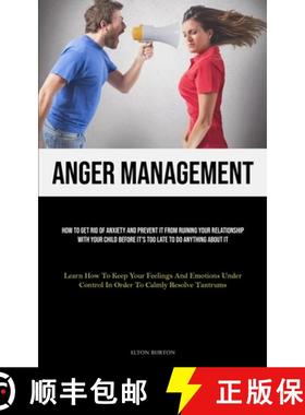 预订 Anger Management: How To Get Rid Of Anxiety And Prevent It From Ruining Your Relationship With Y... [9781835730072]