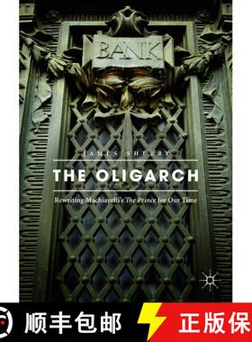【3-4周达】The Oligarch : Rewriting Machiavelli's The Prince for Our Time (1st ed. 2018) (1st ed. 201... [9783319621685]