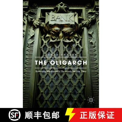 【3-4周达】The Oligarch : Rewriting Machiavelli's The Prince for Our Time (1st ed. 2018) (1st ed. 201... [9783319621685]