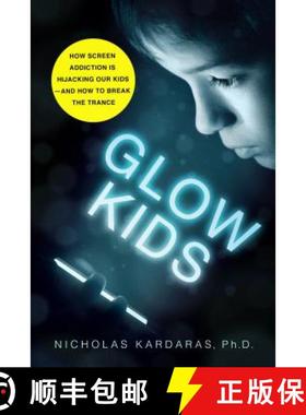 【3-4周达】Glow Kids: How Screen Addiction Is Hijacking Our Kids - And How to Break the Trance [9781250146557]