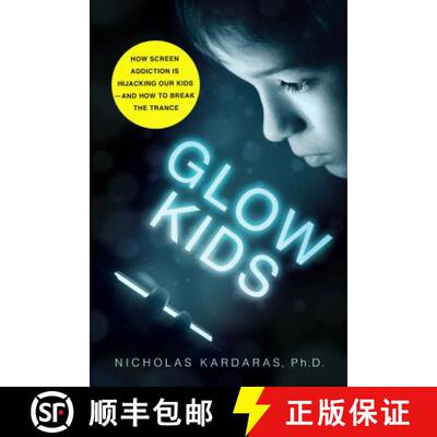 【3-4周达】Glow Kids: How Screen Addiction Is Hijacking Our Kids - And How to Break the Trance [9781250146557]