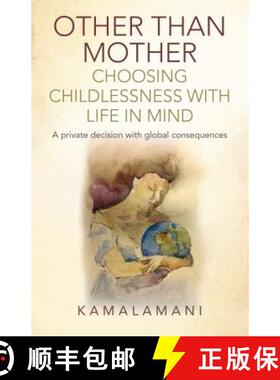 预订 Other Than Mother - Choosing Childlessness with - A private decision with global consequences: A... [9781782798200]
