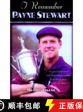 【3-4周达】I Remember Payne Stewart : Personal Memories of Golf's Most Dapper Champion by the People ... [9781581820829]