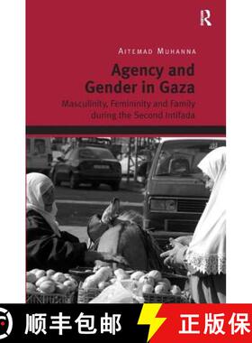 【3-4周达】Agency and Gender in Gaza: Masculinity, Femininity and Family During the Second Intifada. ... [9781409454533]