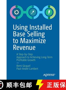 预订 Using Installed Base Selling to Maximize Revenue : A Step-by-Step Approach to Achieving Long-Ter... [9781484251454]