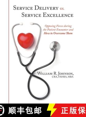 【3-4周达】Service Delivery vs. Service Excellence: Opposing Forces during the Patient Encounter and ... [9781304497703]