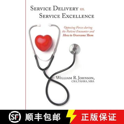 【3-4周达】Service Delivery vs. Service Excellence: Opposing Forces during the Patient Encounter and ... [9781304497703]