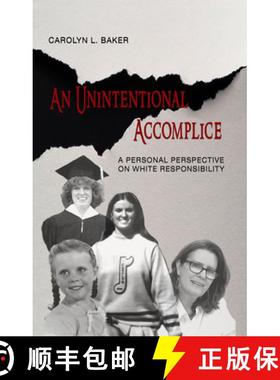 【3-4周达】An Unintentional Accomplice: A Personal Perspective on White Responsibility [9781940939230]