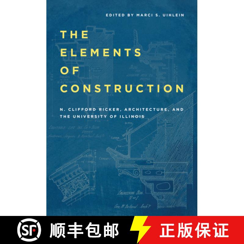 【3-4周达】The Elements of Construction: N. Clifford Ricker, Architecture, and the University of Illi... [9780252046254]