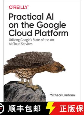 预订 Practical AI on the Google Cloud Platform: Utilizing Google's State-Of-The-Art AI Cloud Services [9781492075813]
