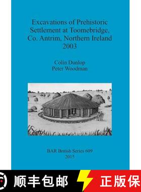 【3-4周达】Excavations of Prehistoric Settlement at Toomebridge, Co. Antrim, Northern Ireland 2003 [9781407313498]