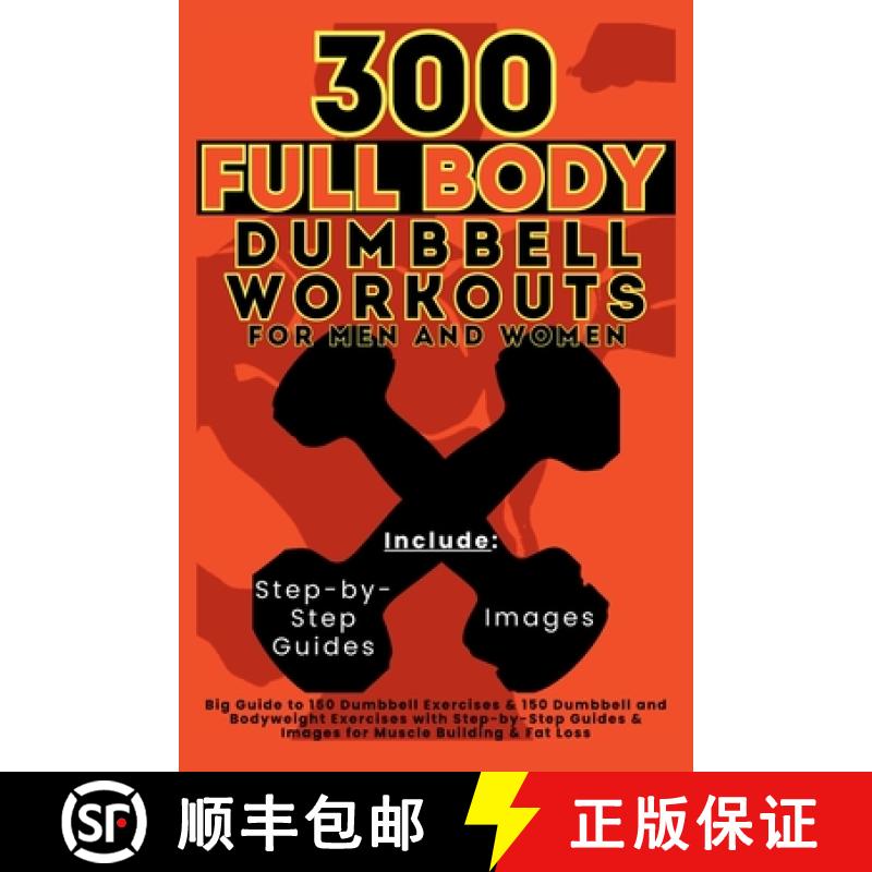 【3-4周达】300 Full Body Dumbbell Workouts Book for Men and Women: Big Guide to 150 Dumbbell Exercise... [9781998402618]