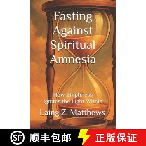 【3-4周达】Fasting Against Spiritual Amnesia:  How Emptiness Ignites the Light Within [9781997621935]