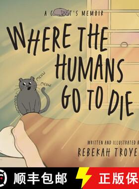 【3-4周达】Where the Humans Go to Die: A Satirical Feline Commentary on the Absurdities of Human Beha... [9798987450079]
