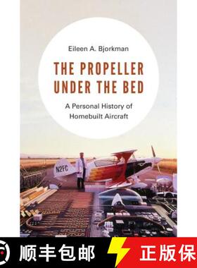 【3-4周达】The Propeller Under the Bed: A Personal History of Homebuilt Aircraft [9780295746081]
