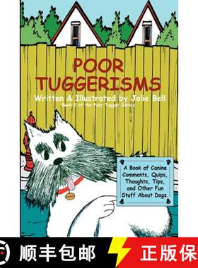 【3-4周达】Poor Tuggerisms - A Book of Canine Comments, Quips, Thoughts, Tips, and Other Fun Stuff Ab... [9780977852543]