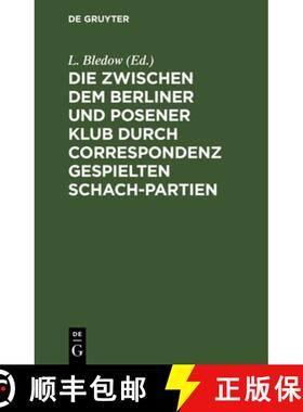 预订 Die zwischen dem Berliner und Posener Klub durch Correspondenz gespielten Schach-Partien：Mit An... [9783111110134]