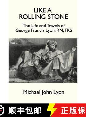 【3-4周达】Like A Rolling Stone: The Life and Travels of George Francis Lyon, RN, FRS [9781787193932]