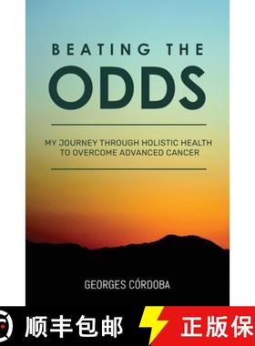 预订 Beating The Odds: My Journey Through Holistic Health to Overcome Advanced Cancer [9781948382083]