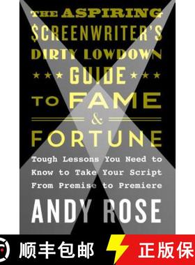 【3-4周达】The Aspiring Screenwriter's Dirty Lowdown Guide to Fame and Fortune: Tough Lessons You Nee... [9781250159496]