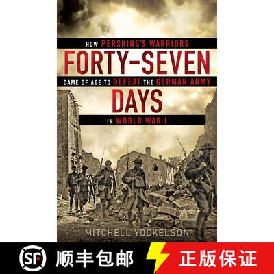 【3-4周达】Forty-Seven Days: How Pershing's Warriors Came of Age to Defeat the German Army in World W... [9780451466952]