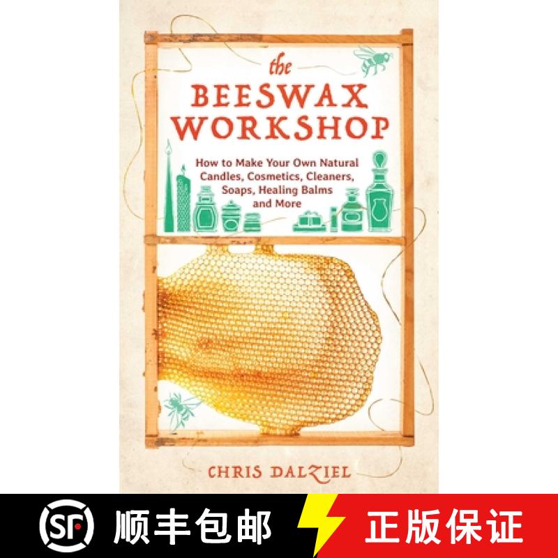 【3-4周达】The Beeswax Workshop: How to Make Your Own Natural Candles, Cosmetics, Cleaners, Soaps, He... [9781612436487]