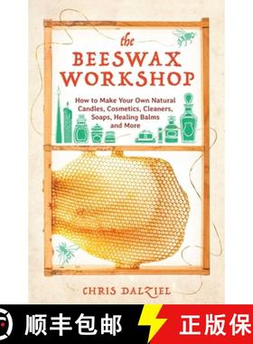 预订 The Beeswax Workshop: How to Make Your Own Natural Candles, Cosmetics, Cleaners, Soaps, Healing ... [9781612436487]