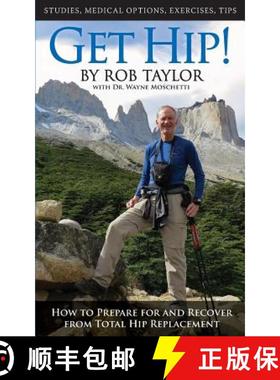 【3-4周达】Get Hip!: How to Prepare for and Recover from Total Hip Replacement [9780692073070]