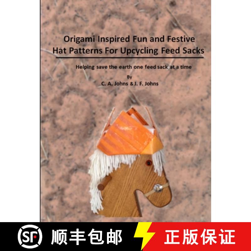 【2-3周达】Origami Inspired Fun & Festive Hat Patterns for Upcycling Feed Sacks [9781312964570]