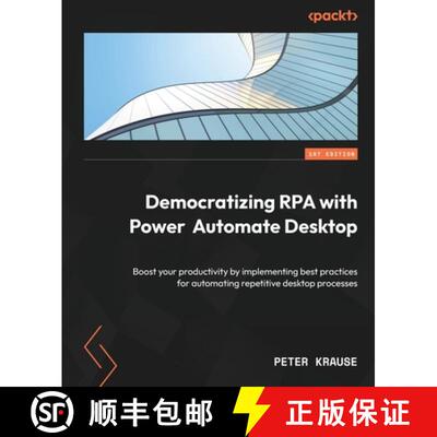 预订 Democratizing RPA with Power Automate Desktop: Boost your productivity by implementing best prac... [9781803245942]
