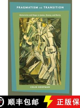【3-4周达】Pragmatism as Transition: Historicity and Hope in James, Dewey, and Rorty [9780231148740]