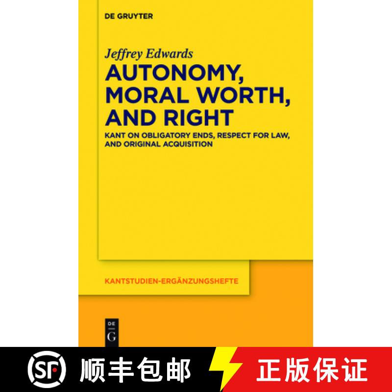 【3-4周达】Autonomy, Moral Worth, and Right: Kant on Obligatory Ends, Respect for Law, and Original A... [9783110516067]