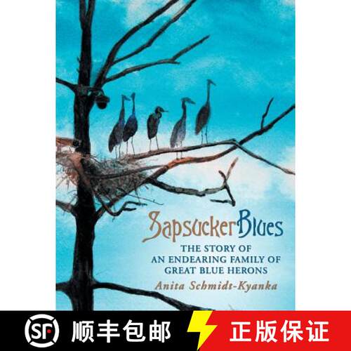 【3-4周达】Sapsucker Blues: The Story of an Endearing Family of Great Blue Herons [9781480802506]
