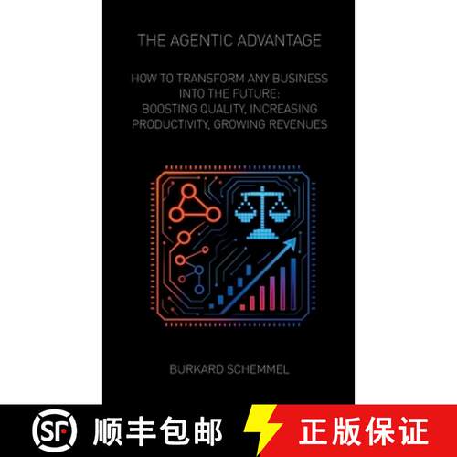 【3-4周达】The Agentic Advantage: How to Transform Any Business Into the Future: Boosting Quality, In... [9783695189748]