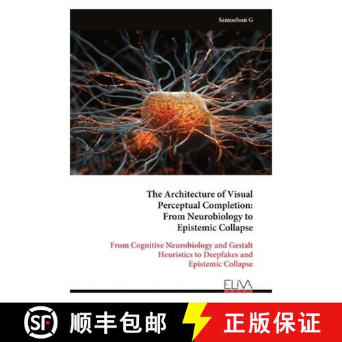 【3-4周达】The Architecture of Visual  Perceptual Completion:  From Neurobiology to  Epistemic Collap... [9789999346337]