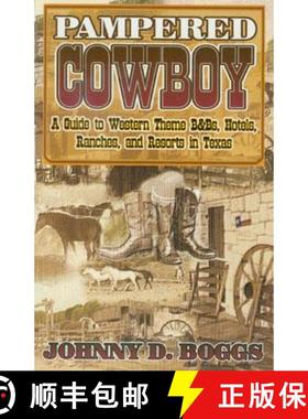 【3-4周达】Pampered Cowboy: A Guide to Western Theme B and Bs, Hotels, Ranches and Resorts in Texas [9781556227820]