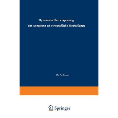 【4周达】Dynamische Betriebsplanung zur Anpassung an wirtschaftliche Wechsellagen : Vorträge und Dis... [9783663126454]